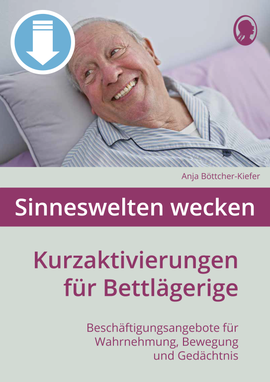 Cover: Sinneswelten wecken - Kurzaktivierungen für bettlägerige Senioren mit Demenz als PDF-Download Cover: Sinneswelten wecken - Kurzaktivierungen für bettlägerige Senioren mit Demenz als PDF-Download