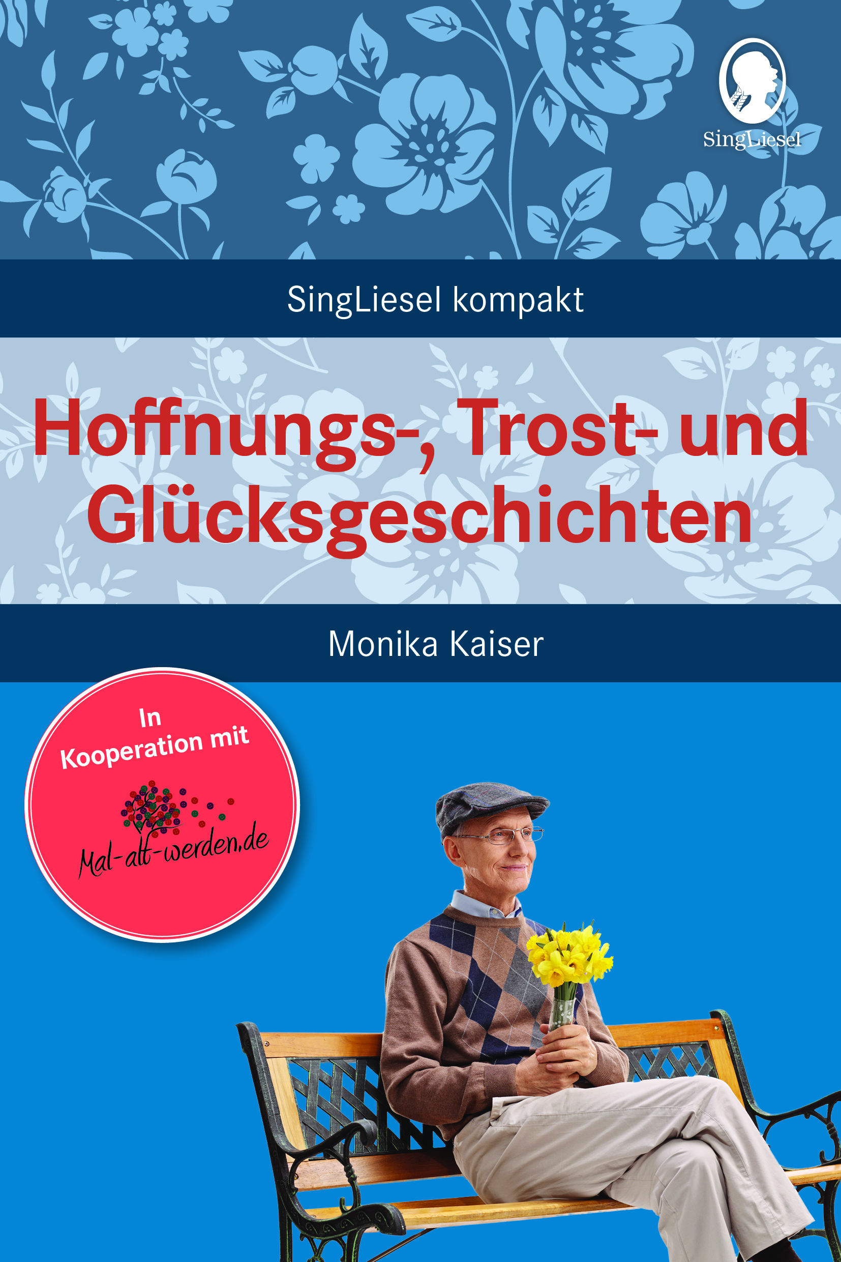 Buchcover: Hoffnungs-, Trost- und Glücksgeschichten zum Vorlesen für Senioren in der Mal-alt-werde-Edition Band 16 Buchcover: Hoffnungs-, Trost- und Glücksgeschichten zum Vorlesen für Senioren in der Mal-alt-werde-Edition Band 16