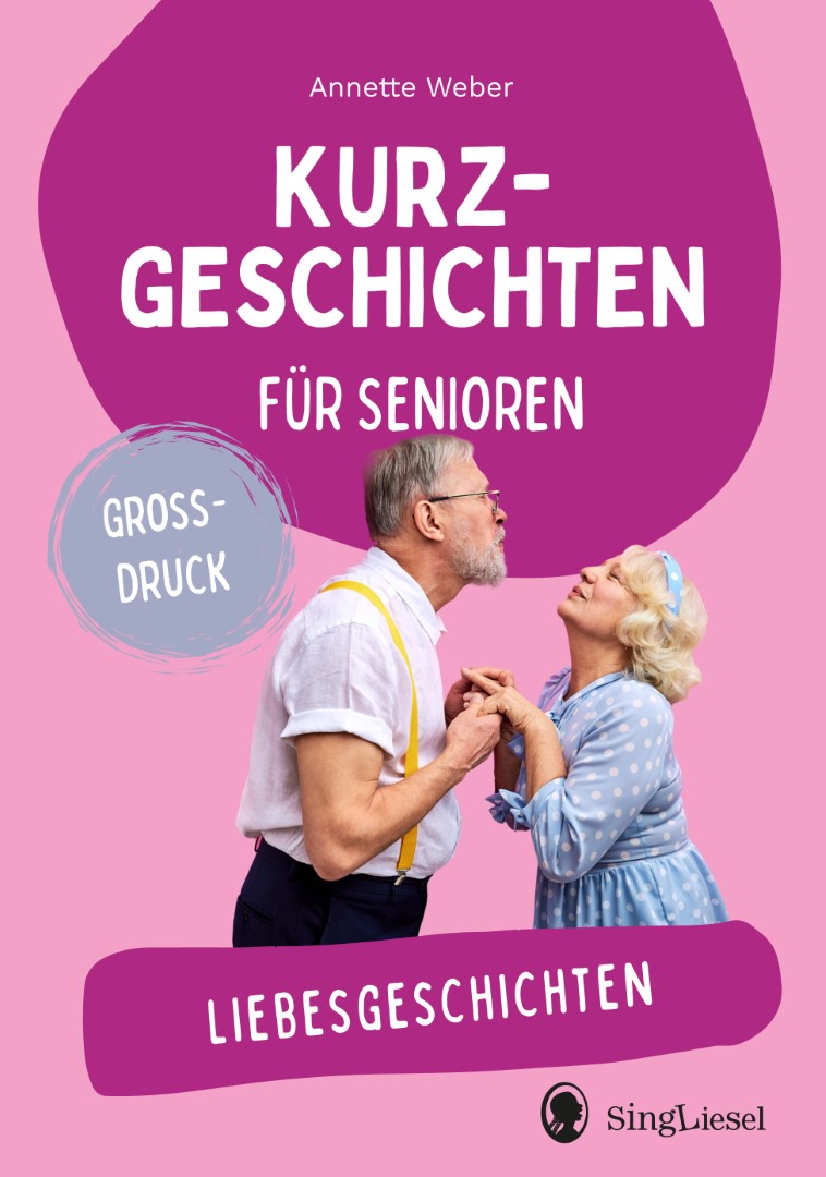 Buchcover des Titels ‚Kurzgeschichten für Senioren – Liebesgeschichten‘, geschrieben von Annette Weber. Das Buch ist im seniorengerechten Großdruck gestaltet. Auf dem Cover ist ein älteres Liebespaar zu sehen.