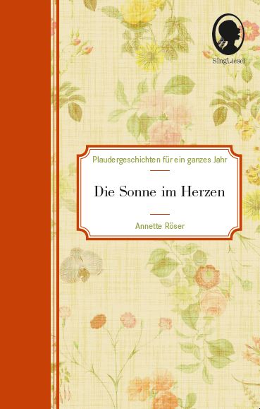 Cover: Die Sonne im Herzen - Plaudergeschichten für ein ganzes Jahr zum Vorlesen und Erinnern für Senioren mit Demenz
