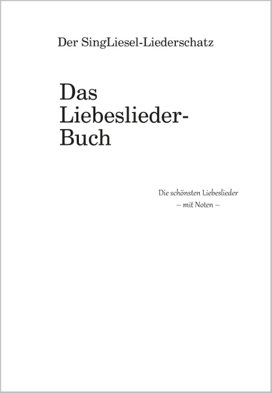 Volksliederbuch für Senioren im Großdruck – Die schönsten Liebeslieder mit Text und Noten